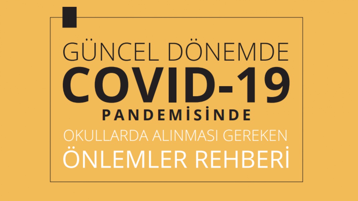 GÜNCEL DÖNEMDE COVID-19 PANDEMİSİNDE OKULLARDA ALINMASI GEREKEN ÖNLEMLER REHBERİ