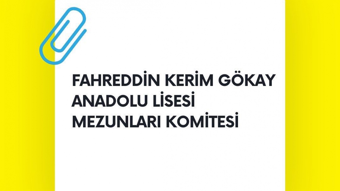 Fahreddin Kerim Gökay Anadolu Lisesi Mezunları Komitesi kurulacaktır. 